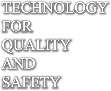 TECHNOLOGY FOR QUALITY AND SAFETY